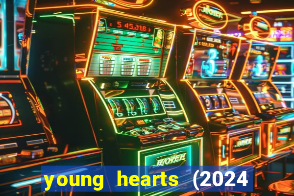 young hearts (2024 assistir online gratis)